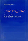 COMO PERGUNTAR: TEORIA E PRÁTICA DA CONSTRUÇÃO DE PERGUNTAS EM ENTREVISTAS E QUESTIONÁRIOS.