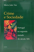 CRIME E SOCIEDADE: PORTUGAL NA SEGUNDA METADE DO SÉCULO XIX.