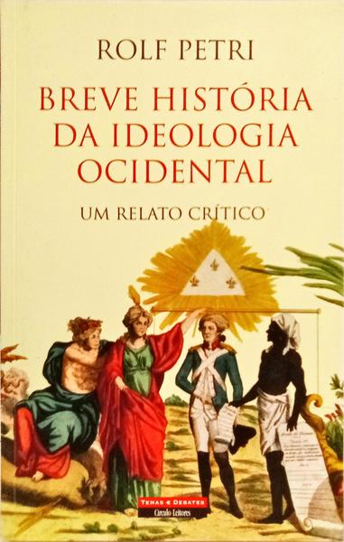 BREVE HISTÓRIA DA IDEOLOGIA OCIDENTAL. [1.ª EDIÇÃO]