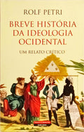 BREVE HISTÓRIA DA IDEOLOGIA OCIDENTAL. [1.ª EDIÇÃO]