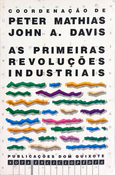 AS PRIMEIRAS REVOLUÇÕES INDUSTRIAIS. [1.ª EDIÇÃO]