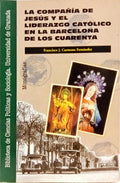 LA COMPAÑÍA DE JESÚS Y EL LIDERAZGO CATÓLICO EN LA BARCELONA DE LOS CUARENTA. [2.ª EDIÇÃO]