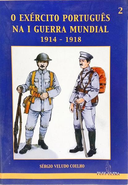 O EXÉRCITO PORTUGUÊS NA I GUERRA MUNDIAL 1914-1918. [1.ª EDIÇÃO]