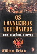 O CAVALEIRO TEUTÔNICOS, UMA HISTÓRIA MILITAR.