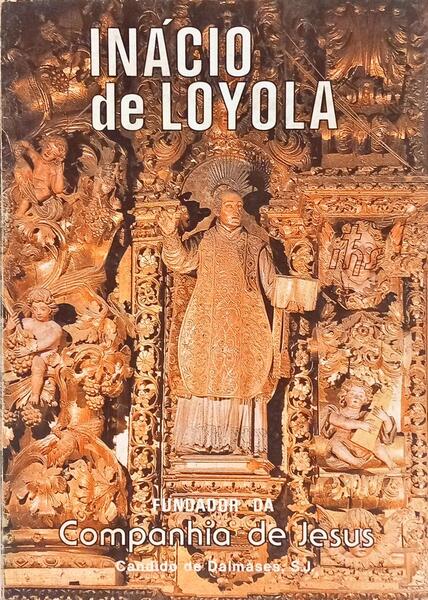 INÁCIO DE LOYOLA, FUNDADOR DA COMPANHIA DE JESUS.