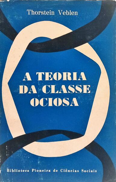 A TEORIA DA CLASSE OCIOSA.