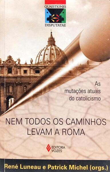NEM TODOS OS CAMINHOS LEVAM A ROMA.
