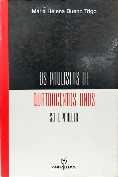 OS PAULISTAS DE QUATROCENTOS ANOS: SER E PARECER.