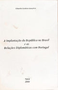 A IMPLANTAÇÃO DA REPÚBLICA NO BRASIL E AS RELAÇÕES DIPLOMÁTICAS COM PORTUGAL.