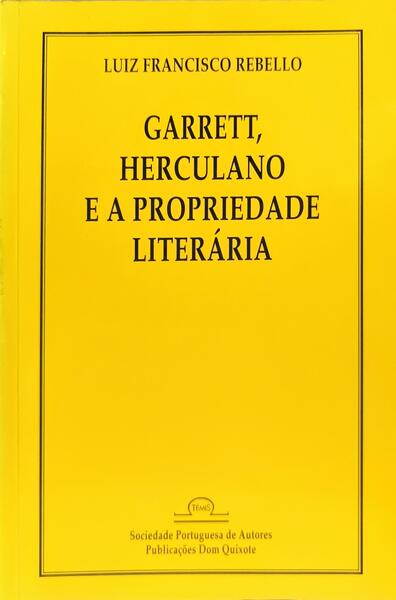GARRET, HERCULANO E A PROPRIEDADE LITERÁRIA. [1.ª EDIÇÃO]