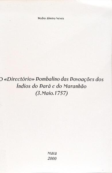 O «DIRECTÓRIO» POMBALINO DAS POVOAÇÕES DOS ÍNDIOS DO PARÁ E DO MARANHÃO (3.MAIO.1757).