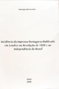 INCIDÊNCIA DA IMPRENSA PORTUGUESA PUBLICADA EM LONDRES NA REVOLUÇÃO DE 1820 E NA INDEPENDÊNCIA DO BRASIL.