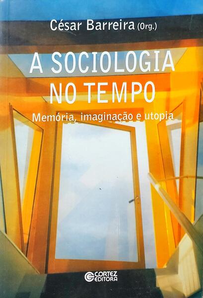 A SOCIOLOGIS NO TEMPO: MEMÓRIA, IMAGINAÇÃO E UTOPIA.