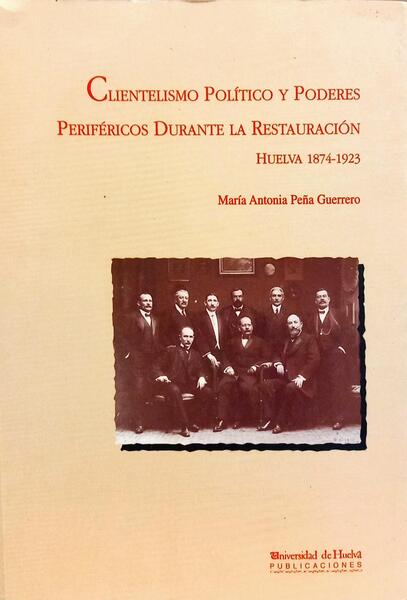 CLIENTELISMO POLÍTICO Y PODERES PERIFÉRICOS DURANTE LA RESTAURACIÓN.