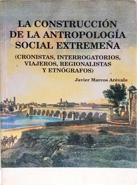LA CONSTRUCCIÓN DE LA ANTROPOLOGÍA SOCIAL EXTREMEÑA.