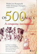 OS 500 ANOS: A CONQUISTA INTERMINÁVEL.