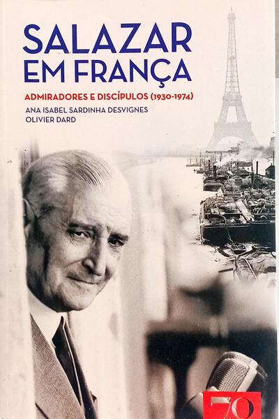 SALAZAR EM FRANÇA: ADMIRADORES E DISCÍPULOS (1930-1974).