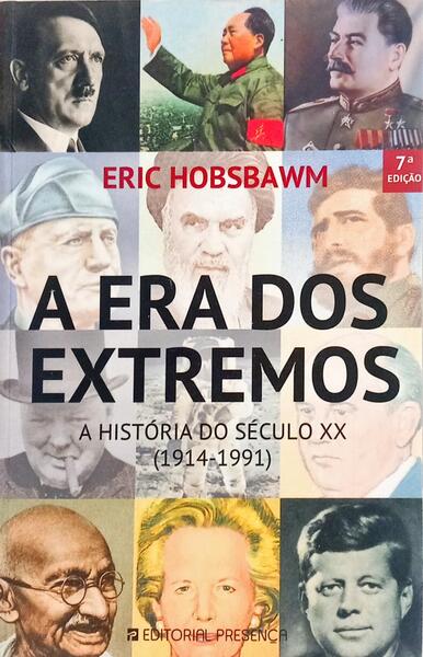 A ERA DOS EXTREMOS. BREVE HISTÓRIA DO SÉCULO XX: 1914-1991. [7.ª EDIÇÃO]