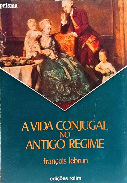 A VIDA CONJUGAL NO ANTIGO REGIME.