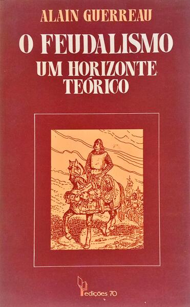 O FEUDALISMO, UM HORIZONTE TEÓRICO.