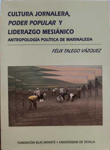 CULTURA JORNALERA, PODER POPULAR Y LIDERAZGO MESIÁNICO, ANTROPOLOGIA POLITICA DE MARINALEDA.