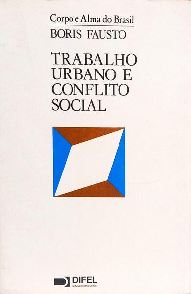 TRABALHO URBANO E CONFLITO SOCIAL (1890-1920). [3.ª EDIÇÃO]