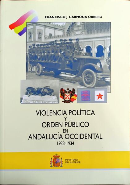VIOLENCIA POLÍTICA Y ORDEN PÚBLICO EN ANDALUCÍA OCCIDENTAL, 1933-1934.