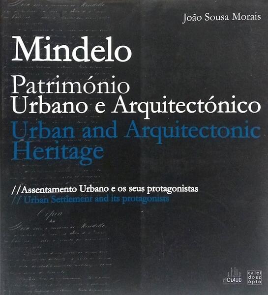 MINDELO: PATRIMÃ“NIO URBANO E ARQUITECTÃ“NICA. URBANO E ARQUITECTONIC HERITAGE.
