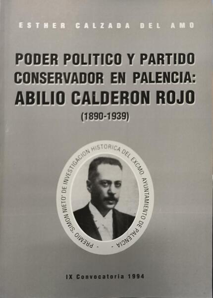 PODER POLITICO Y PARTIDO CONSERVADOR EN PALENCIA: ABILIO CALDERON ROJO (1890-1939).