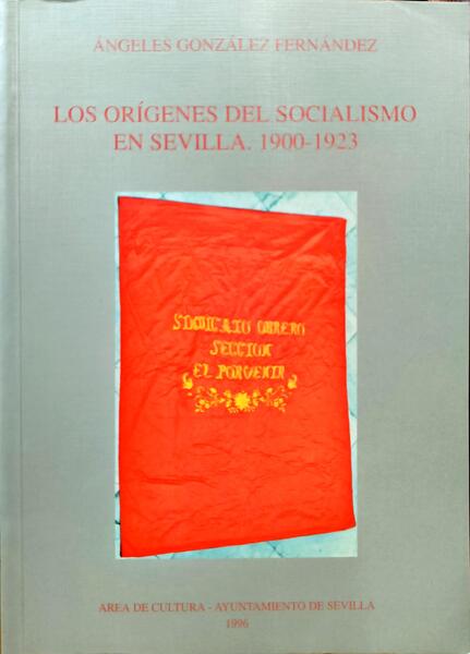 LOS ORÍGENES DEL SOCIALISMO EN SEVILLA, 1900-1923.