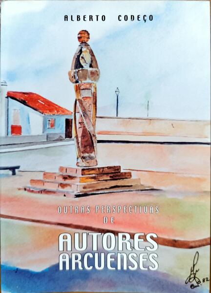 OUTRAS PERSPECTIVAS DE AUTORES ARCUENSES. [2.ª EDIÇÃO]