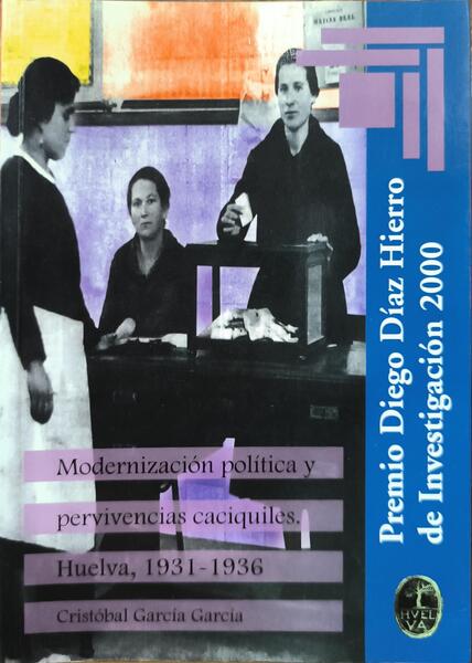 MODERNIZACIÓN POLÍTICA Y PERVIVENCIAS CACIQUILES. HUELVA, 19631-1936.