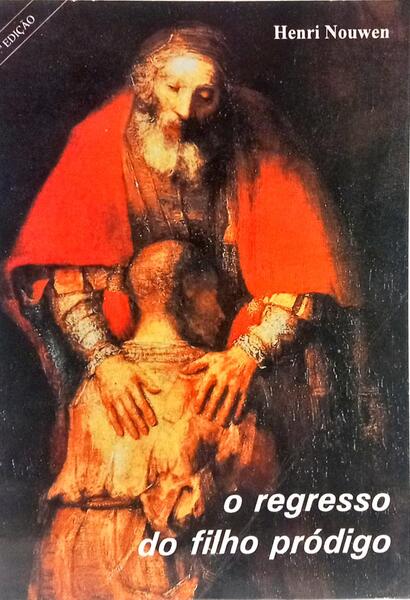 O REGRESSO DO FILHO PRÓDIGO: MEDITAÇÕES PERANTE UM QUADRO DE REMBRANDT. [4.ª EDIÇÃO]