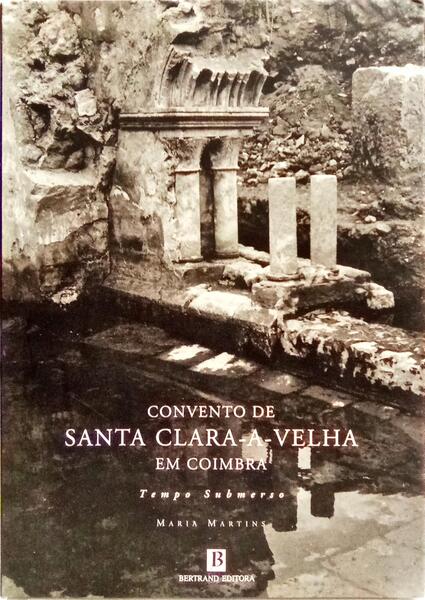 CONVENTO DE SANTA CLARA-A-VELHA EM COIMBRA.