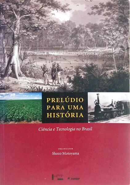 PRELÚDIO PARA UMA HISTÓRIA: CIÊNCIA E TECNOLOGIA NO BRASIL.