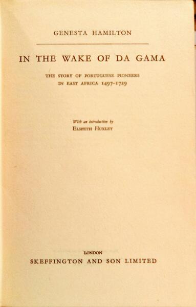 IN THE WAKE OF DA GAMA: THE STORY OF PORTUGUESE PIONEERS IN EAST AFRICA 1497-1729.