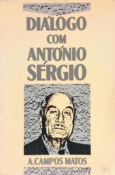 DIÁLOGO COM ANTÓNIO SÉRGIO, [1883-1969]. [2.ª EDIÇÃO]