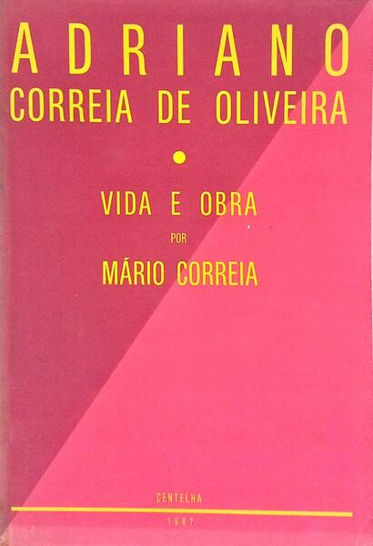 ADRIANO CORREIA DE OLIVEIRA, VIDA E OBRA.