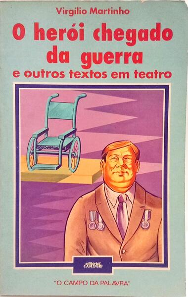 O HERÓI CHEGADO DA GUERRA E OUTROS TEXTOS EM TEATRO.