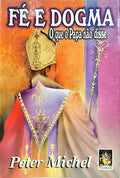 FÉ E DOGMA: O QUE O PAPA NÃO DISSE.