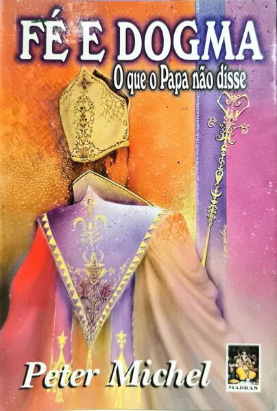 FÉ E DOGMA: O QUE O PAPA NÃO DISSE.