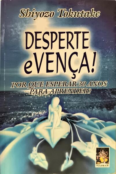 DESPERTE E VENÇA, POR QUE ESPERAR 30 ANOS PARA APRENDER?