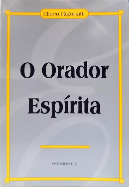 O ORADOR ESPÍRITA. [1.ª EDIÇÃO]