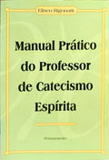MANUAL PRÁTICO DO PROFESSOR DE CATECISMO ESPÍRITA. [1.ª EDIÇÃO]
