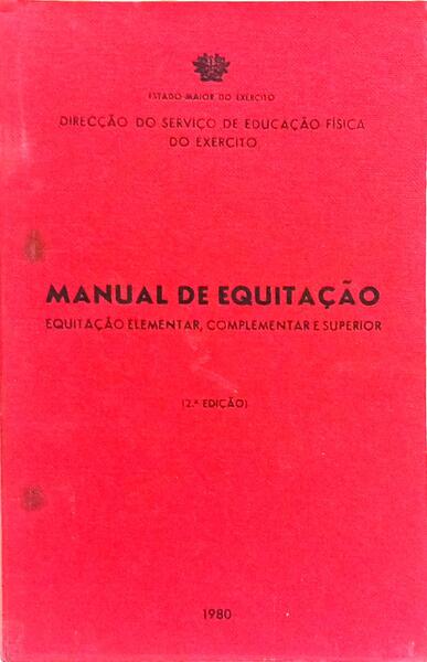 MANUAL DE EQUITAÇÃO: EQUITAÇÃO ELEMENTAR, COMPLEMENTAR E SUPERIOR. [2.ª EDIÇÃO]