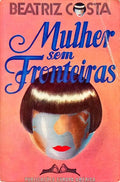 MULHER SEM FRONTEIRAS. [5.ª EDIÇÃO/DED. AUTORA]