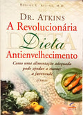 DR. ATKINS: A REVOLUCIONÁRIA DIETA ANTIENVELHECIMENTO. [2.ª EDIÇÃO]