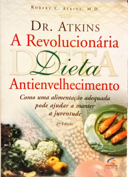 DR. ATKINS: A REVOLUCIONÁRIA DIETA ANTIENVELHECIMENTO. [2.ª EDIÇÃO]