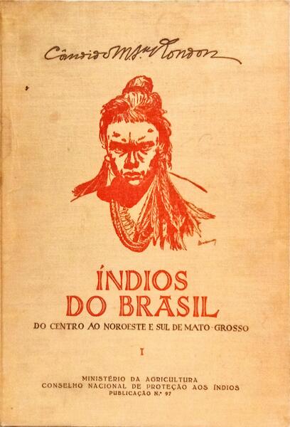ÍNDIOS DO BRASIL: DO CENTRO, NOROESTE E SUL DE MATO-GROSSO, VOLUME I.