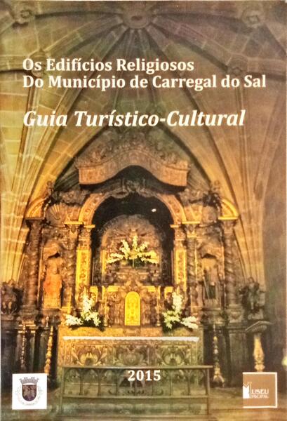 OS EDIFÍCIOS RELIGIOSOS DO MUNICÍPIO DE CARREGAL DO SAL. [1.ª EDIÇÃO, DEDICATÓRIA DA AUTORA]